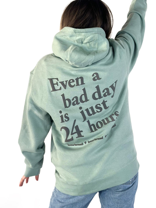 Even A Bad Day Is Just 24 Hours Hoodie